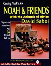 Carving Noah's Ark : Noah and Friends With the Animals of Africa - DAVID SABOL