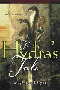 The Hydra's Tale : Imagining Disgust - Robert Rawdon Wilson