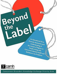 Beyond the Label : An Educational Kit to Promote Awareness and Understanding of the Impact of Stigma on People Living with Concurrent Mental Health and Substance Use Problems - CAMH