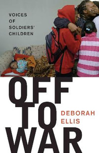 Off to War : Voices of Soldiers' Children - Deborah Ellis