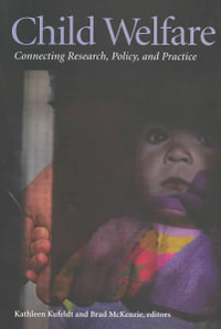 Child Welfare : Connecting Research, Policy, and Practice - Kathleen Kufeldt