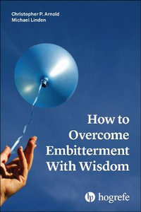 How to Overcome Embitterment With Wisdom - Christopher P. Arnold