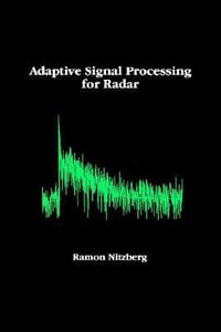 Adaptive Signal Processing for Radar : Artech House Radar Library - Ramon Nitzberg