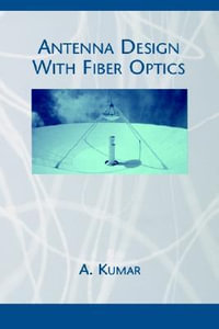 Antenna Design with Fiber Optics : Artech House Antenna Library - Akhileshwar Kumar