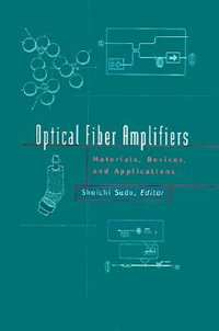 Optical Fiber Amplifiers : Materials, Devices and Applications Technologies - Shoichi Sudo