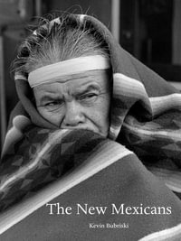 The New Mexicans : 1981-83 - Kevin Bubriski