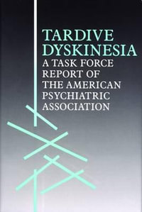 Tardive Dyskinesia : A Task Force Report of the American Psychiatric Association - American Psychiatric Association