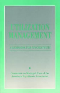 Utilization Management : A Handbook for Psychiatrists - American Psychiatric Association