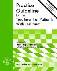 American Psychiatric Association Practice Guideline for the Treatment of Patients With Delirium : American Psychiatric Association Practice Guidelines - American Psychiatric Association