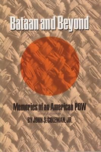 Bataan and Beyond : Memories of an American POW - John S. Jr. Coleman