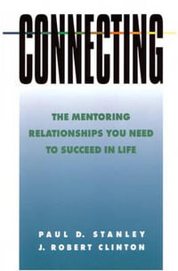 Connecting : The Mentoring Relationships You Need to Succeed in Life - Paul D Stanley