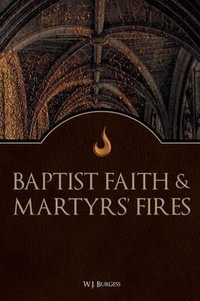 Baptist Faith and Martyrs' Fires - W J Burges