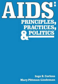 AIDS : Principles, Practices, and Politics - Inge B. Corless