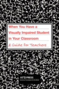 When You Have a Visually Impaired Student in Your Classroom : A Guide for Teachers - Charles R. Atkins