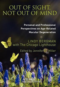 Out of Sight, Not Out of Mind : Personal and Professionals Perspectives on Age-Related Macular Degeneration - Lindy Bergman