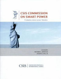 A Smarter, More Secure America : A Report of the CSIS Commission on Smart Power - Richard L. Armitage