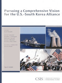 Pursuing a Comprehensive Vision for the U.S.-South Korea Alliance : CSIS Reports - Scott Snyder