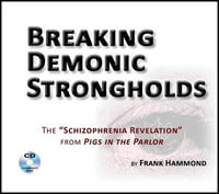 Breaking Demonic Strongholds (2 CDs) : The Schizophrenia Revelation from Pigs in the Parlor - Frank Hammond