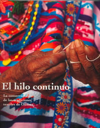 El hilo continuo : La conservacion de las tradiciones textiles de Oaxaca - Kathryn Klein