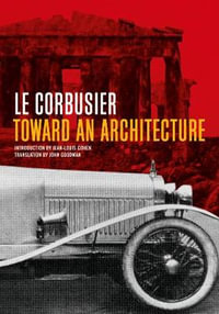 Toward an Architecture : Getty Publications - - Le Corbusier