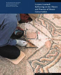 Lessons Learned: Reflecting on the Theory and Practice of Mosaic Conservation : Proceedings of the 9th Conference of the International Committee for the Conservation of Mosaics, Hammamet, Tunisia, November 29-December 3, 2005 - Aicha Abed