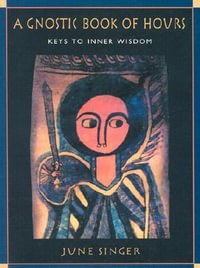 Gnostic Book of Hours : Keys to Inner Wisdom - June Singer