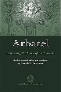 Arbatel : Concerning the Magic of Ancients : Concerning the Magic of Ancients - Joseph Peterson