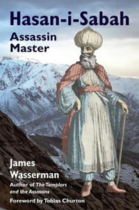 Hasan-i-Sabah : Assassin Master - James Wasserman