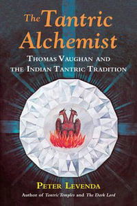 The Tantric Alchemist : Thomas Vaughan and the Indian Tantric Tradition - Peter Levenda