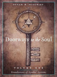 Doorways to the Soul VLM 1 Foundations of Symbol Systems : Astrology, Tarot, the Tree of Life and You - Derek R. Seagrief