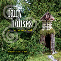 Fairy Houses of the Maine Coast - Maureen Heffernan