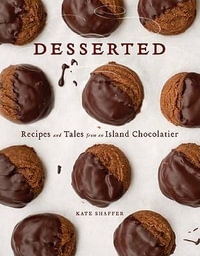 Desserted : Recipes and Tales from an Island Chocolatier - Kate Shaffer