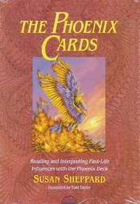 The Phoenix Cards : Reading and Interpreting Past-Life Influences with the Phoenix Deck - Susan Sheppard