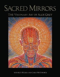 Sacred Mirrors : The Visionary Art of Alex Grey - Alex Grey