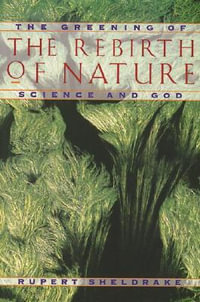 Greening of the Rebirth of Nature Science and God : The Greening of Science and God - Rupert Sheldrake