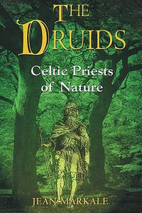 The Druids : Celtic Priests of Nature : Celtic Priests of Nature - Jean Markale