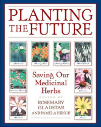 Planting the Future : Saving Our Medicinal Herbs - Rosemary Gladstar