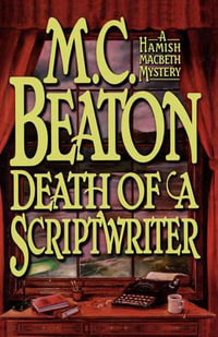 Death of a Scriptwriter : Hamish Macbeth Mystery - M. C. Beaton