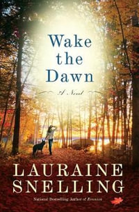 Wake the Dawn : A Novel - Lauraine Snelling