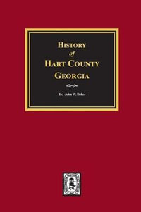 History of Hart County, Georgia. - John W. Baker