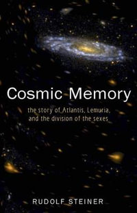 Cosmic Memory: The Story of Atlantis, Lemuria and the Division of the : Sexes - Rudolf Steiner