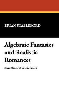 Algebraic Fantasies and Realistic Romances : More Masters of Science Fiction - Brian Stableford