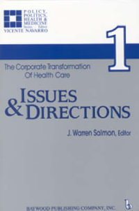 The Corporate Transformation of Health Care : Part 1: Issues and Directions - Warren J. Salmon