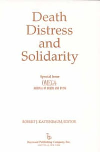 Death, Distress, and Solidarity : Special Issue "OMEGA Journal of Death and Dying" - Robert Kastenbaum