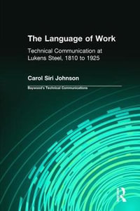 The Language of Work : Technical Communication at Lukens Steel, 1810 to 1925 - Carol Siri Johnson