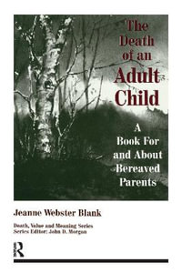 The Death of an Adult Child : A Book for and About Bereaved Parents - Jeanne Webster Blank