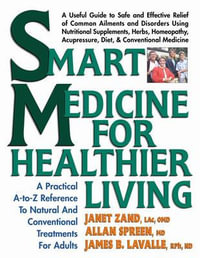 Smart Medicine for Healthier Living : A Practical A-to-Z Reference to Natural and Conventional Treatments - Janet Zand