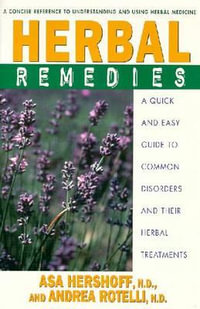 Herbal Remedies : A Quick and Easy Guide to Common Disorders and Their Herbal Remedies - Asa Hershoff