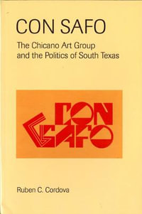 Con Safo : The Chicano Art Group and the Politics of South Texas - Ruben C. Cordova