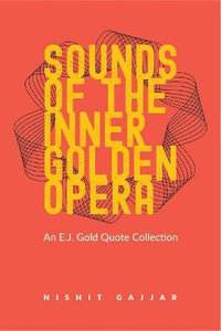 Sounds of the Inner Golden Opera : An E.J. Gold Quote Collection - Niralee Kamdar